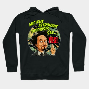 Ancient Aliens Ancient Astronaut Theorists Say Yes Hoodie